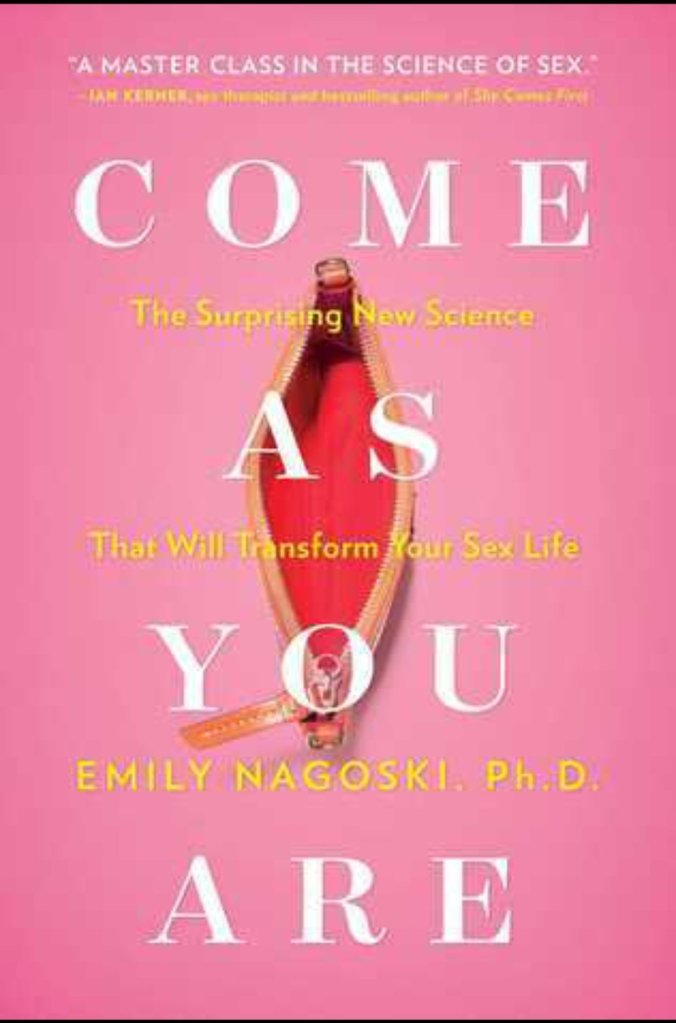 Come as You Are: A Comprehensive Guide to Transforming Your Sex Life with Surprising New Science